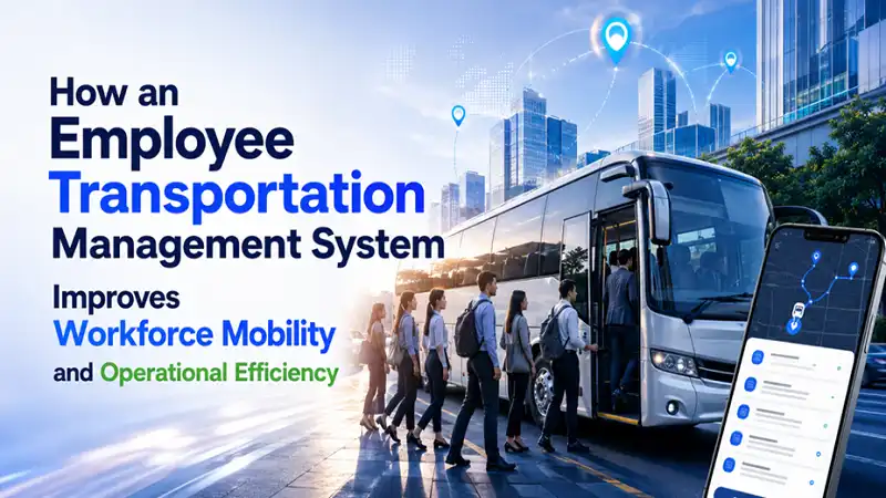 Employee Transportation Management System for Better Mobility